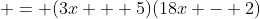 \displaystyle = (3x + 5)(18x - 2)