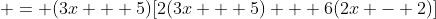 \displaystyle = (3x + 5)[2(3x + 5) + 6(2x - 2)]