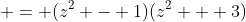 \displaystyle = (z^2 - 1)(z^2 + 3)
