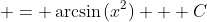\displaystyle = \arcsin{(x^2)}  +C