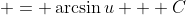 \displaystyle = \arcsin{u} + C
