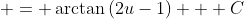 \displaystyle = \arctan{(2u-1)} + C