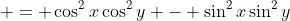 \displaystyle = \cos^2{x}\cos^2{y} - \sin^2{x}\sin^2{y}