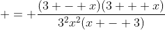 \displaystyle = \frac{(3 - x)(3 + x)}{3^2x^2(x - 3)}