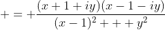 \displaystyle = \frac{(x+1+iy)(x-1-iy)}{(x-1)^2 + y^2}