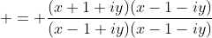 \displaystyle = \frac{(x+1+iy)(x-1-iy)}{(x-1+iy)(x-1-iy)}