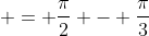 \displaystyle = \frac{\pi}{2} - \frac{\pi}{3}