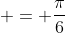 \displaystyle = \frac{\pi}{6}