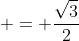 \displaystyle = \frac{\sqrt{3}}{2}