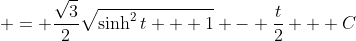 \displaystyle = \frac{\sqrt{3}}{2}\sqrt{\sinh^2{t} + 1} - \frac{t}{2} + C