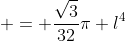 \displaystyle = \frac{\sqrt{3}}{32}\pi l^4