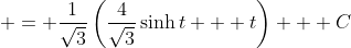 \displaystyle = \frac{1}{\sqrt{3}}\left(\frac{4}{\sqrt{3}}\sinh{t} + t\right) + C