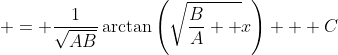 \displaystyle = \frac{1}{\sqrt{AB}}\arctan{\left(\sqrt{\frac{B}{A}  }x\right)} + C