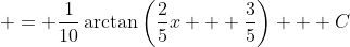 \displaystyle = \frac{1}{10}\arctan{\left(\frac{2}{5}x + \frac{3}{5}\right)} + C