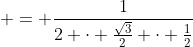 \displaystyle = \frac{1}{2 \cdot \frac{\sqrt{3}}{2} \cdot \frac{1}{2}}