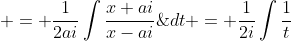 \displaystyle = \frac{1}{2ai}\int\frac{x+ai}{x-ai}\;{dt} = \frac{1}{2i}\int\frac{1}{t}\;{dt} = \frac{1}{2i}\ln{t}+k = \frac{1}{2ai}\ln\left(\frac{x-ai}{x+ai} \right)+k