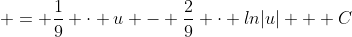 \displaystyle = \frac{1}{9} \cdot u - \frac{2}{9} \cdot ln|u| + C