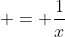 \displaystyle = \frac{1}{x}