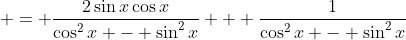 \displaystyle = \frac{2\sin{x}\cos{x}}{\cos^2{x} - \sin^2{x}} + \frac{1}{\cos^2{x} - \sin^2{x}}