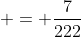 \displaystyle = \frac{7}{222}