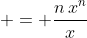 \displaystyle = \frac{n\,x^n}{x}