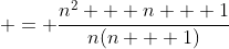 \displaystyle = \frac{n^2 + n + 1}{n(n + 1)}