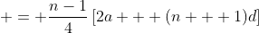 \displaystyle = \frac{n-1}{4}\left[2a + (n + 1)d\right]