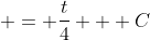 \displaystyle = \frac{t}{4} + C