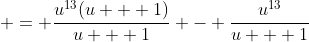 \displaystyle = \frac{u^{13}(u + 1)}{u + 1} - \frac{u^{13}}{u + 1}