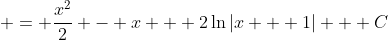 \displaystyle = \frac{x^2}{2} - x + 2\ln{|x + 1|} + C
