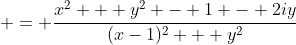 \displaystyle = \frac{x^2 + y^2 - 1 - 2iy}{(x-1)^2 + y^2}