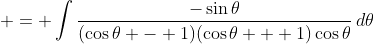 \displaystyle = \int{\frac{-\sin{\theta}}{(\cos{\theta} - 1)(\cos{\theta} + 1)\cos{\theta}}\,d\theta}