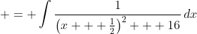\displaystyle = \int{\frac{1}{\left(x + \frac{1}{2}\right)^2 + 16}\,dx}
