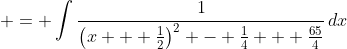 \displaystyle = \int{\frac{1}{\left(x + \frac{1}{2}\right)^2 - \frac{1}{4} + \frac{65}{4}}\,dx}