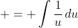 \displaystyle = \int{\frac{1}{u}\,du}