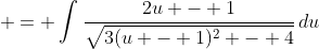 \displaystyle = \int{\frac{2u - 1}{\sqrt{3(u - 1)^2 - 4}}\,du}