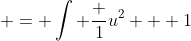 \displaystyle = \int \frac 1{u^2 + 1}~du - \int \frac {u^2}{(u^2 + 1)^2}~du