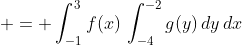\displaystyle = \int_{-1}^3{f(x)\,\int_{-4}^{-2}{g(y)\,dy}\,dx}