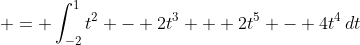 \displaystyle = \int_{-2}^1{t^2 - 2t^3 + 2t^5 - 4t^4\,dt}