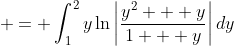 \displaystyle = \int_1^2{y\ln{\left|\frac{y^2 + y}{1 + y}\right|}\,dy}