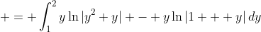 \displaystyle = \int_1^2{y\ln{|y^2+y|} - y\ln{|1 + y|}\,dy}