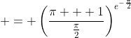 \displaystyle = \left(\frac{\pi + 1}{\frac{\pi}{2}}\right)^{e^{-\frac{\pi}{2}}}