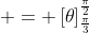 \displaystyle = \left[\theta\right]_{\frac{\pi}{3}}^{\frac{\pi}{2}}