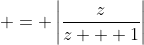 \displaystyle = \left|\frac{z}{z + 1}\right|