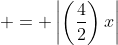 \displaystyle = \left|\left(\frac{4}{2}\right)x\right|