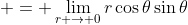 \displaystyle = \lim_{r \to 0}r\cos{\theta}\sin{\theta}