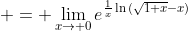\displaystyle = \lim_{x\to 0}e^{\frac{1}{x}\ln{(\sqrt{1+x}-x)}}