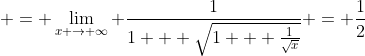 \displaystyle = \lim_{x \rightarrow \infty} \frac{1}{1 + \sqrt{1 + \frac{1}{\sqrt{x}}}} = \frac{1}{2}