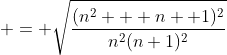 \displaystyle = \sqrt{\frac{(n^2 + n +1)^2}{n^2(n+1)^2}}