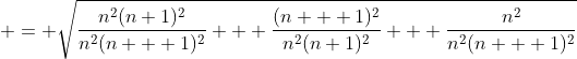 \displaystyle = \sqrt{\frac{n^2(n+1)^2}{n^2(n + 1)^2} + \frac{(n + 1)^2}{n^2(n+1)^2} + \frac{n^2}{n^2(n + 1)^2}}